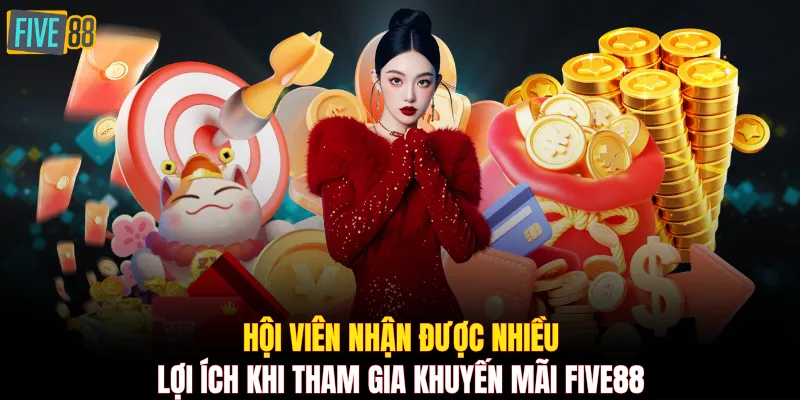 Hội viên nhận được nhiều lợi ích khi tham gia khuyến mãi FIVE88