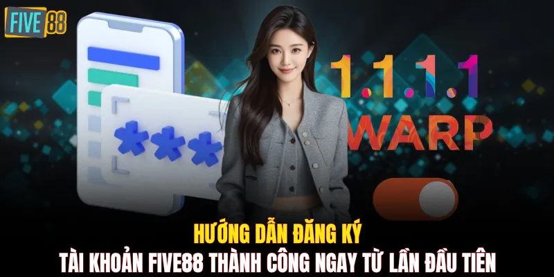 Hướng dẫn đăng ký tài khoản FIVE88 thành công ngay từ lần đầu tiên