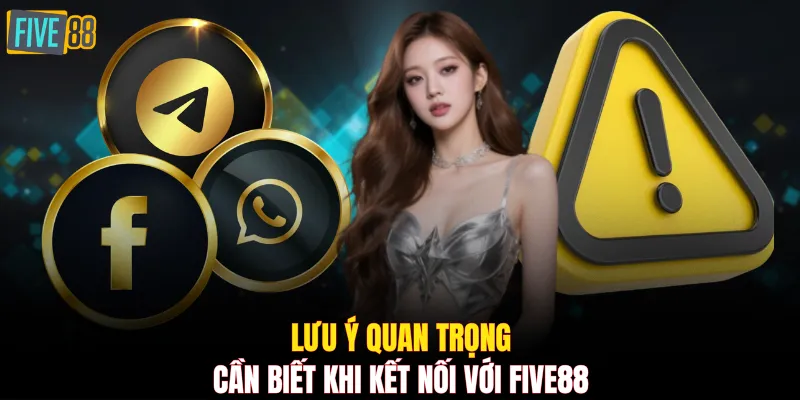 Lưu ý quan trọng cần biết khi kết nối với FIVE88