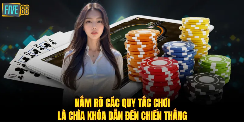 Nắm rõ các quy tắc chơi là chìa khóa dẫn đến chiến thắng