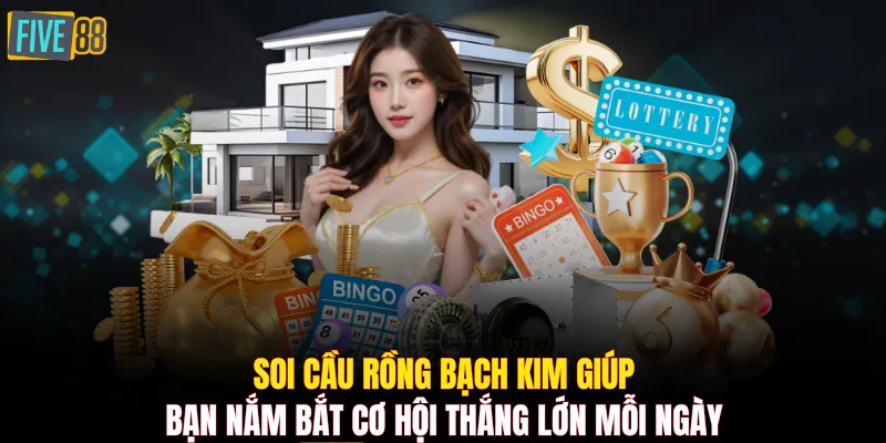 Soi cầu Rồng Bạch Kim giúp bạn nắm bắt cơ hội thắng lớn mỗi ngày