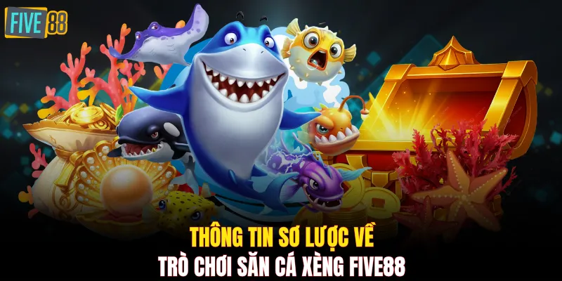 Thông tin sơ lược về trò chơi săn cá xèng FIVE88
